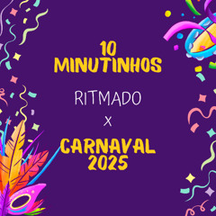 10 MINUTINHOS RITMADO X CARNAVAL 2025 ( DJ JR DO MD )