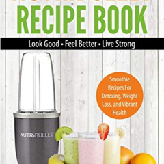 [VIEW] KINDLE 🗃️ Nutribullet Recipe Book: Smoothie Recipes For Detoxing, Weight Loss