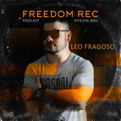 Freedom Rec - Podcast Ep. 001 - Presented By Leo Fragoso