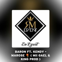 BARON FT. KENDY - MAROSE 🌷 ( MII GAEL & KING PROD )