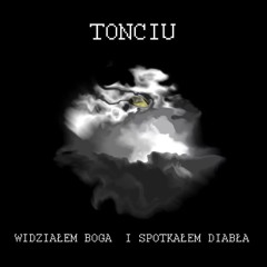 TONCIU - WIDZIAŁEM BOGA I SPOTKAŁEM DIABŁA