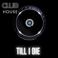 Till I Die CLUB HOUSE