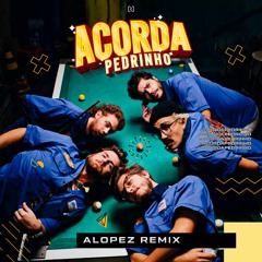 ACORDA PEDRINHO ( Alopez Remix) Free Download