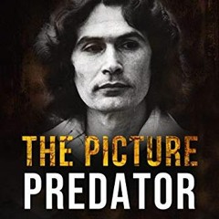 Read PDF EBOOK EPUB KINDLE The Picture Predator: The True Story of One Mans Brutal Campaign of Terro