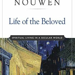 Access [KINDLE PDF EBOOK EPUB] Life of the Beloved: Spiritual Living in a Secular World by  Henri J.