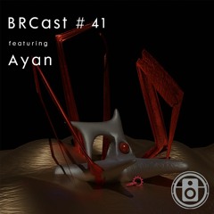 BRCast #41 - Ayan