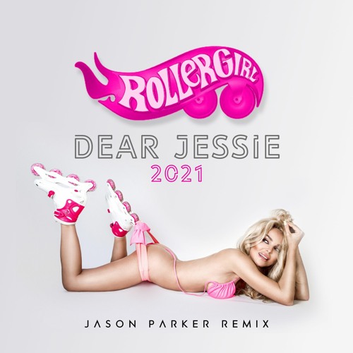 Rollergirl - Dear Jessie 2021 (Jason Parker Remix Extended)