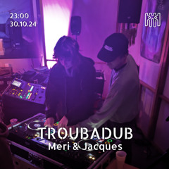 Troubadub - Meri & Jacques [30.10.24]