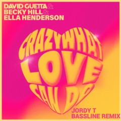 Becky Hill, David Guetta & Ella Henderson - Crazy What Love Can Do (Jordy T Bassline Remix)