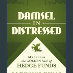 <PDF> 🌟 Damsel in Distressed: My Life in the Golden Age of Hedge Funds     Hardcover – September 7