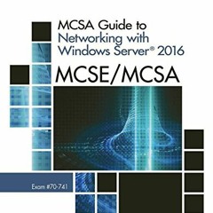 Get [PDF EBOOK EPUB KINDLE] MCSA Guide to Networking with Windows Server 2016, Exam 70-741 by  Greg