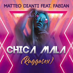 Matteo Dianti feat. Fabian - Chica Mala (Raggasex)