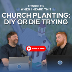 Episode 155 – Church Planting: DIY or Die Trying