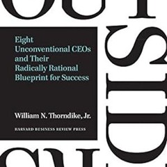 🍡[GET]_ (DOWNLOAD) The Outsiders Eight Unconventional CEOs and Their Radically Rational B