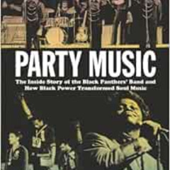 [FREE] KINDLE 📔 Party Music: The Inside Story of the Black Panthers' Band and How Bl
