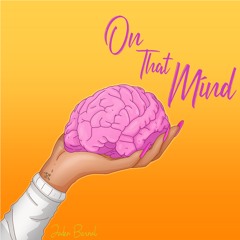 On That Mind (Now on Apple Music x Youtube x Spotify x Tidal)