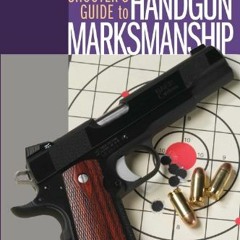 Access KINDLE 💗 Gun Digest Shooter's Guide to Handgun Marksmanship by  Peter Lessler