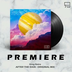PREMIERE: Greg Nairo - After The Rain (Original Mix) [DAWN TILL DUSK]