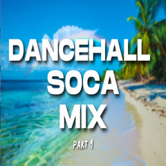DANCEHALL SOCA MIX PT. 1