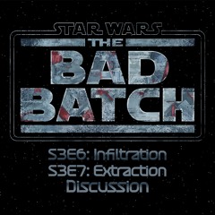 The Bad Batch S3E6: Infiltration & S3E7: Extraction