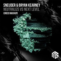 Sneijder & Bryan Kearney - Neutralize Vs Next Level (Greco Mashup)