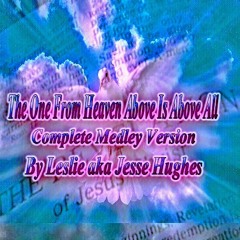 The One From Heaven Above Complete Medley
