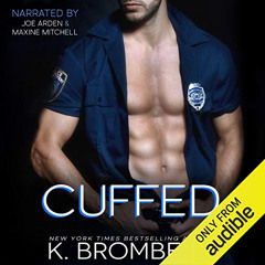 [READ] KINDLE 💏 Cuffed: The Everyday Heroes Series, Book 1 by  K. Bromberg,Joe Arden