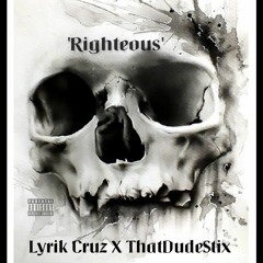 'Righteous' Lyrik Cruz & ThatDudeStix
