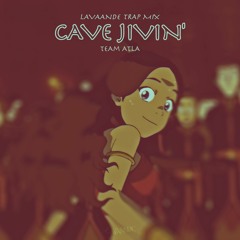 Team ATLA - Cave Jivin' (Lavaande Trap Edit)