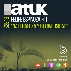 S2E19 Felipe Espinoza "Naturaleza y Biodiversidad"