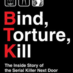 [Download] EPUB 📌 Bind, Torture, Kill: The Inside Story of BTK, the Serial Killer Ne