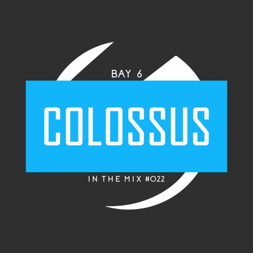 Bay 6, In The Mix #022 - Colossus