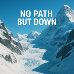 No Path But Down (Alaska Anthem)