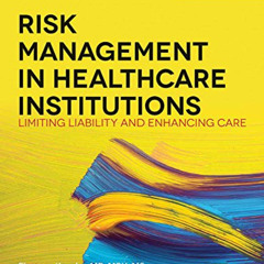 [GET] PDF ✏️ Risk Management in Health Care Institutions: Limiting Liability and Enha