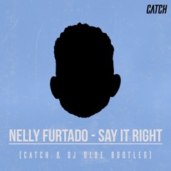 Nelly Furtado - Say It Right (CATCH & DJ Olde Bootleg)