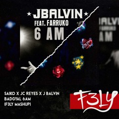 Saiko X Jc Reyes X J Balvin - Badgyal 6am (F3LY Mashup)
