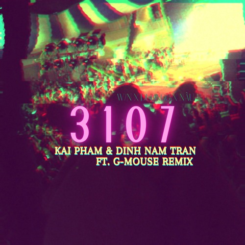 3 1 0 7 (Remix) - W/n x Duongg x Nâu x Kai Pham x /\/ /\ /\/\ x G-Mouse