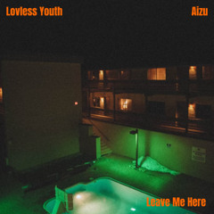 Lovless Youth & Aizu - Leave Me Here (Extended Mix) [FREE DOWNLOAD]