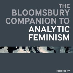 kindle👌 The Bloomsbury Companion to Analytic Feminism (Bloomsbury Companions)