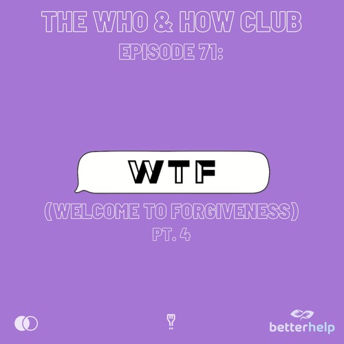Episode 71: WTF (Welcome to Forgiveness, Pt. 4) - It Starts WIth You