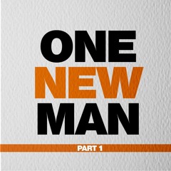 One New Man Part 1