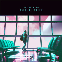 TrungHieu - Take Me There [UXN Release]