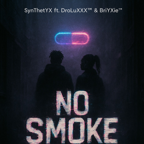 SynThetYX ft DroLuXXX™ & BrYXie™ -No Smoke