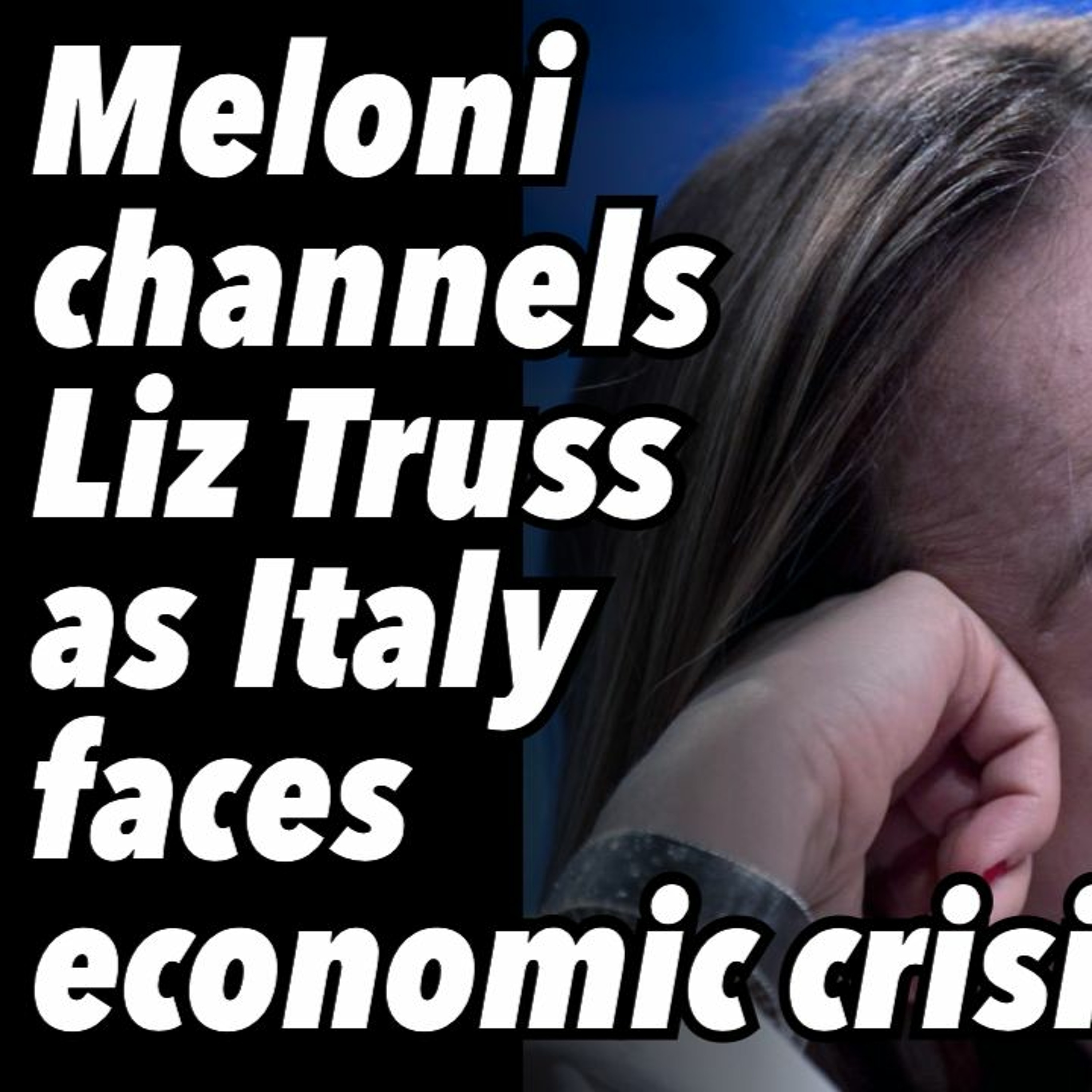 Meloni channels Liz Truss as Italy faces economic crisis