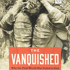 [View] EBOOK 📰 The Vanquished: Why the First World War Failed to End by  Robert Gerw