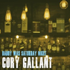 Daddy Was Saturday Night - Cory Gallant