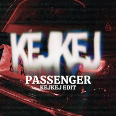 PASSENGER (KEJKEJ EDIT)