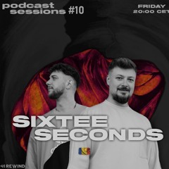 REWIND Podcast Sessions #10 - SIXTEE SECONDS (Romania) - Exclusive Mix