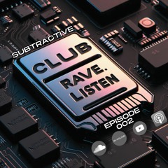 Subtractive - club.rave.listen [Episode 2]