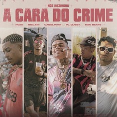A Cara Do Crime " Nós incomoda " Mc Poze do Rodo, Bielzin, PL Quest & Mc Cabelindo.mp3